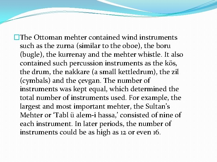 �The Ottoman mehter contained wind instruments such as the zurna (similar to the oboe),