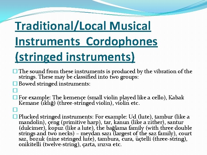 Traditional/Local Musical Instruments Cordophones (stringed instruments) � The sound from these instruments is produced