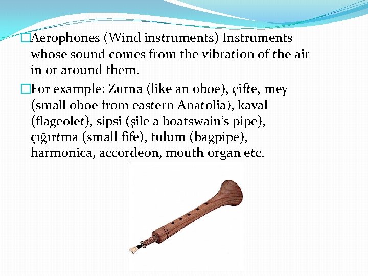 �Aerophones (Wind instruments) Instruments whose sound comes from the vibration of the air in