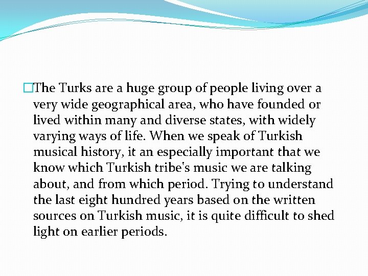 �The Turks are a huge group of people living over a very wide geographical