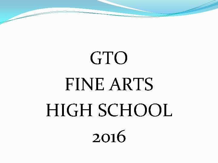 GTO FINE ARTS HIGH SCHOOL 2016 