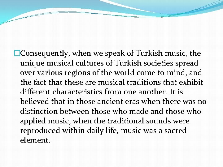 �Consequently, when we speak of Turkish music, the unique musical cultures of Turkish societies