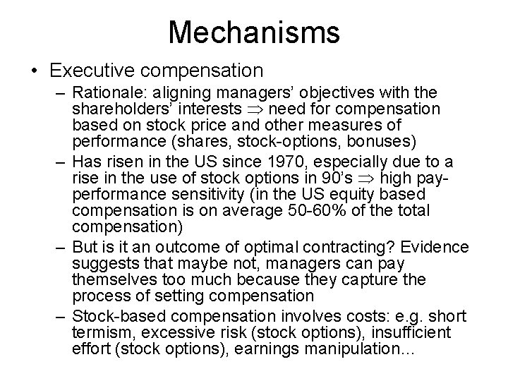 Mechanisms • Executive compensation – Rationale: aligning managers’ objectives with the shareholders’ interests need