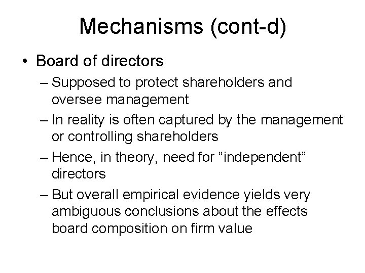 Mechanisms (cont-d) • Board of directors – Supposed to protect shareholders and oversee management