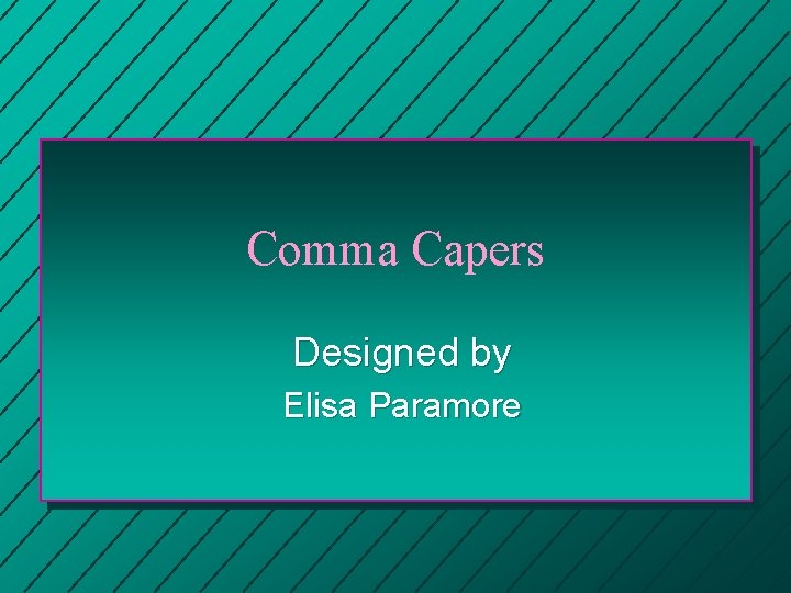 Comma Capers Designed by Elisa Paramore 