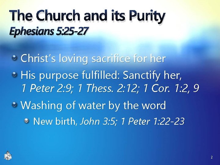 The Church and its Purity Ephesians 5: 25 -27 Christ’s loving sacrifice for her The Church and its Purity Ephesians 5: 25 -27 Christ’s loving sacrifice for her