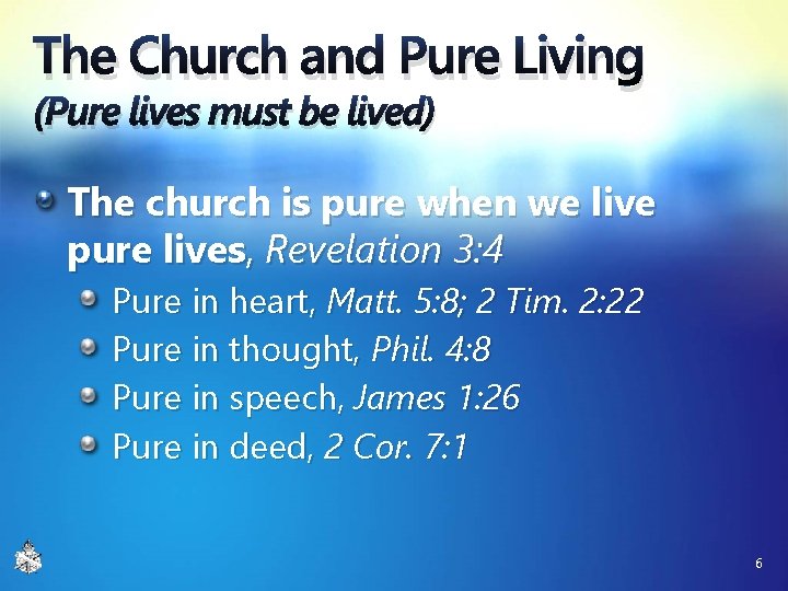 The Church and Pure Living (Pure lives must be lived) The church is pure The Church and Pure Living (Pure lives must be lived) The church is pure