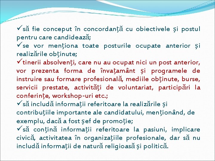 üsă fie conceput în concordanţă cu obiectivele şi postul pentru care candidează; üse vor