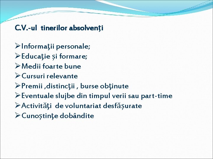 C. V. -ul tinerilor absolvenţi ØInformaţii personale; ØEducaţie şi formare; ØMedii foarte bune ØCursuri