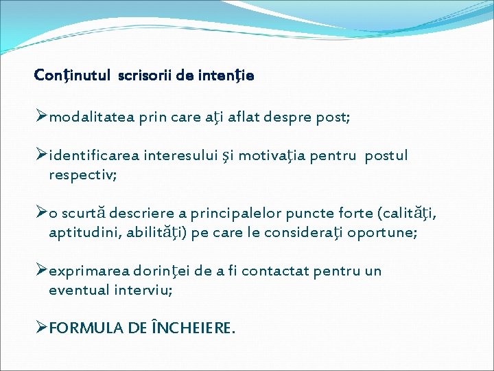 Conţinutul scrisorii de intenţie Ømodalitatea prin care aţi aflat despre post; Øidentificarea interesului şi