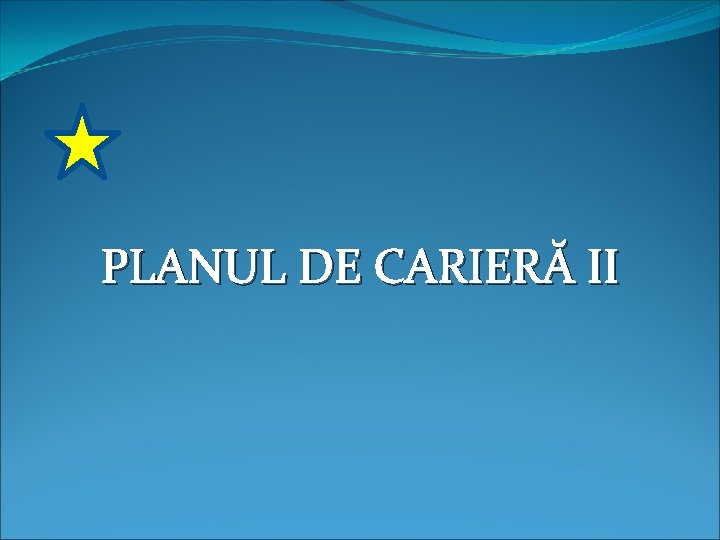 PLANUL DE CARIERĂ II 