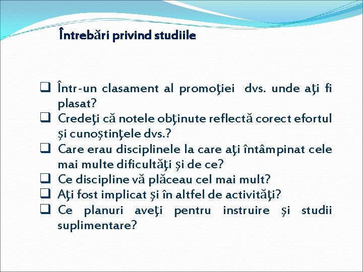 Întrebări privind studiile q Într-un clasament al promoţiei dvs. unde aţi fi plasat? q