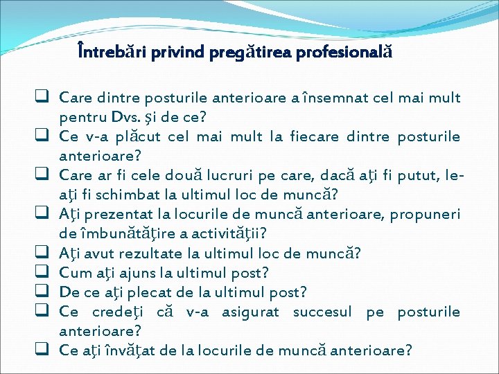 Întrebări privind pregătirea profesională q Care dintre posturile anterioare a însemnat cel mai mult