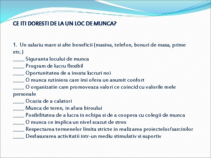 CE ITI DORESTI DE LA UN LOC DE MUNCA? 1. Un salariu mare si