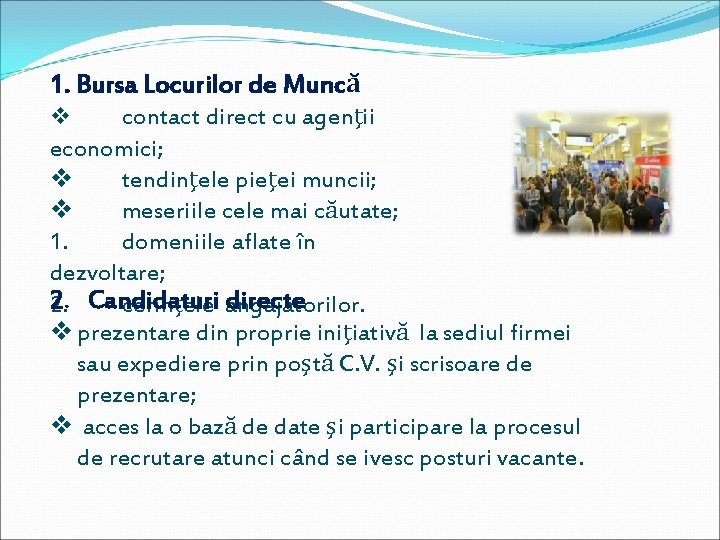 1. Bursa Locurilor de Muncă v contact direct cu agenţii economici; v tendinţele pieţei