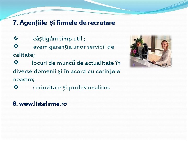 7. Agenţiile şi firmele de recrutare v câştigăm timp util ; v avem garanţia