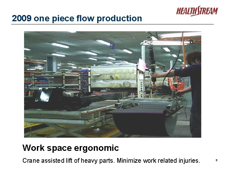 2009 one piece flow production Work space ergonomic Crane assisted lift of heavy parts.