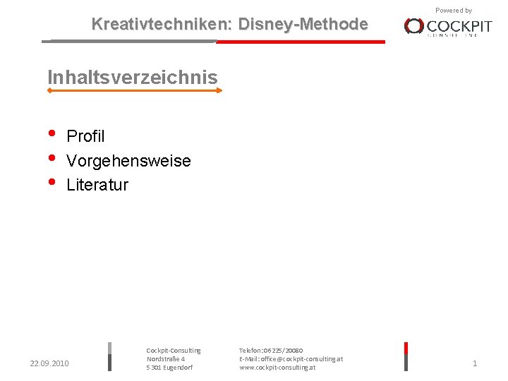 Kreativtechniken: Disney-Methode Powered by Inhaltsverzeichnis • • • Profil Vorgehensweise Literatur 22. 09. 2010