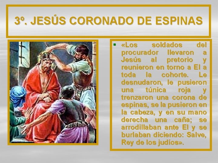 3º. JESÚS CORONADO DE ESPINAS § «Los soldados del procurador llevaron a Jesús al