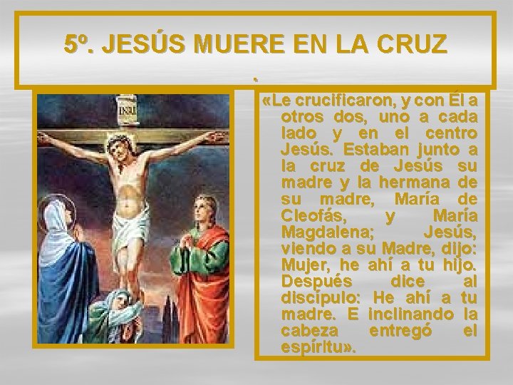 5º. JESÚS MUERE EN LA CRUZ. «Le crucificaron, y con Él a otros dos,