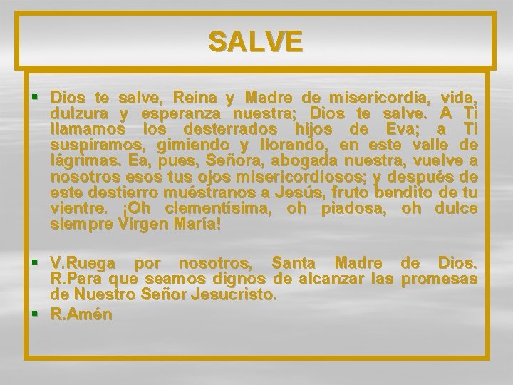 SALVE § Dios te salve, Reina y Madre de misericordia, vida, dulzura y esperanza