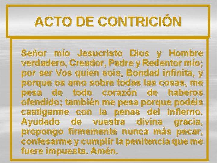 ACTO DE CONTRICIÓN Señor mío Jesucristo Dios y Hombre verdadero, Creador, Padre y Redentor