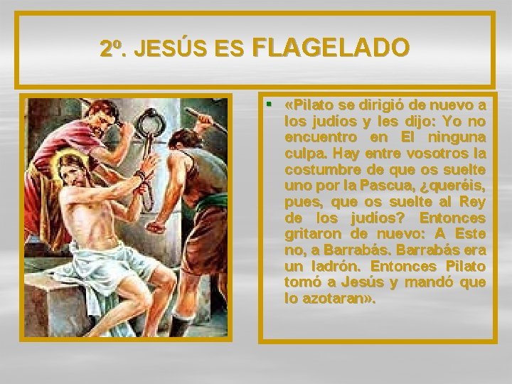 2º. JESÚS ES FLAGELADO § «Pilato se dirigió de nuevo a los judíos y