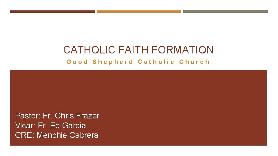 CATHOLIC FAITH FORMATION Good Shepherd Catholic Church Pastor: Fr. Chris Frazer Vicar: Fr. Ed