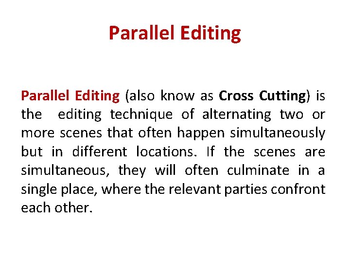 Parallel Editing (also know as Cross Cutting) is the editing technique of alternating two
