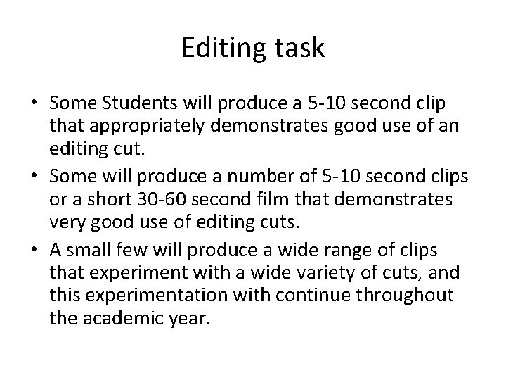 Editing task • Some Students will produce a 5 -10 second clip that appropriately