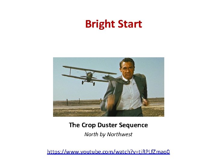 Bright Start The Crop Duster Sequence North by Northwest https: //www. youtube. com/watch? v=tj.