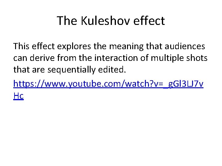 The Kuleshov effect This effect explores the meaning that audiences can derive from the