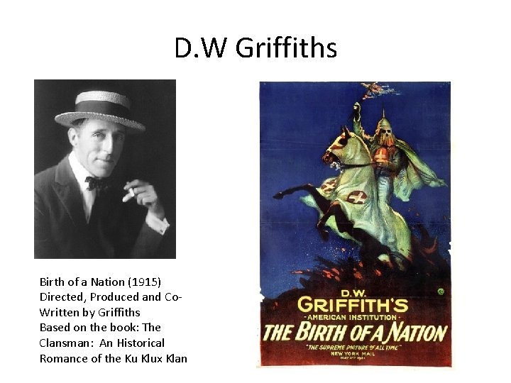 D. W Griffiths Birth of a Nation (1915) Directed, Produced and Co. Written by