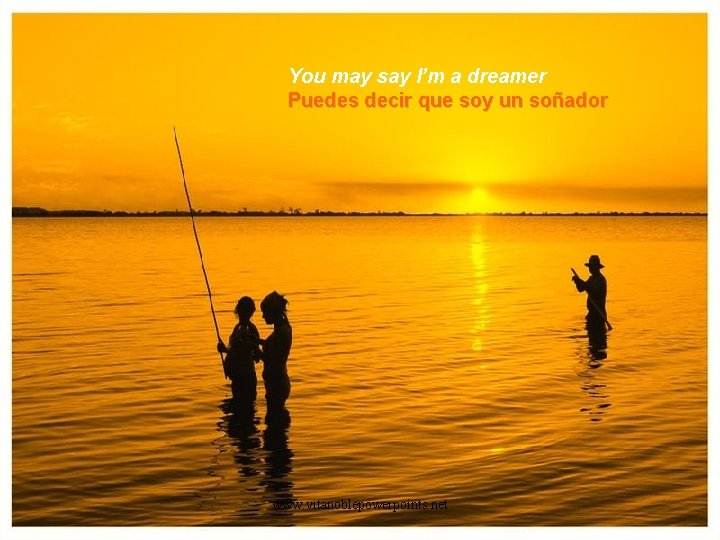 You may say I’m a dreamer Puedes decir que soy un soñador www. vitanoblepowerpoints.