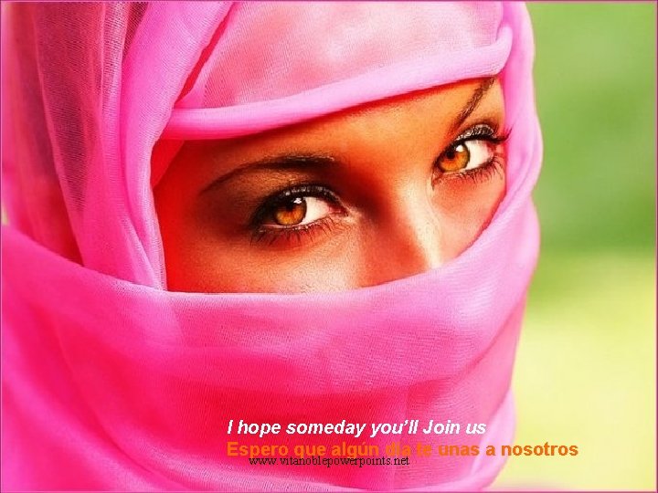 I hope someday you’ll Join us Espero que algún día te unas a nosotros