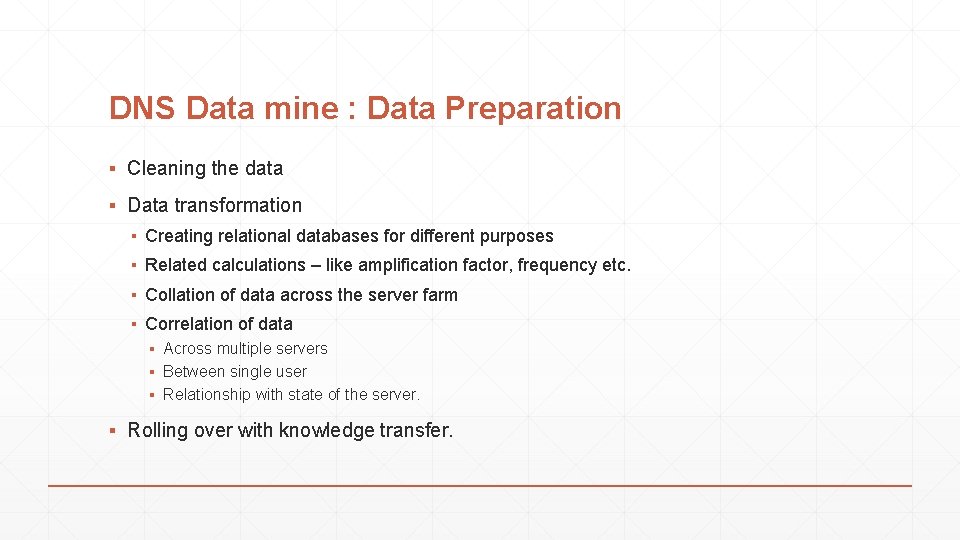 DNS Data mine : Data Preparation ▪ Cleaning the data ▪ Data transformation ▪