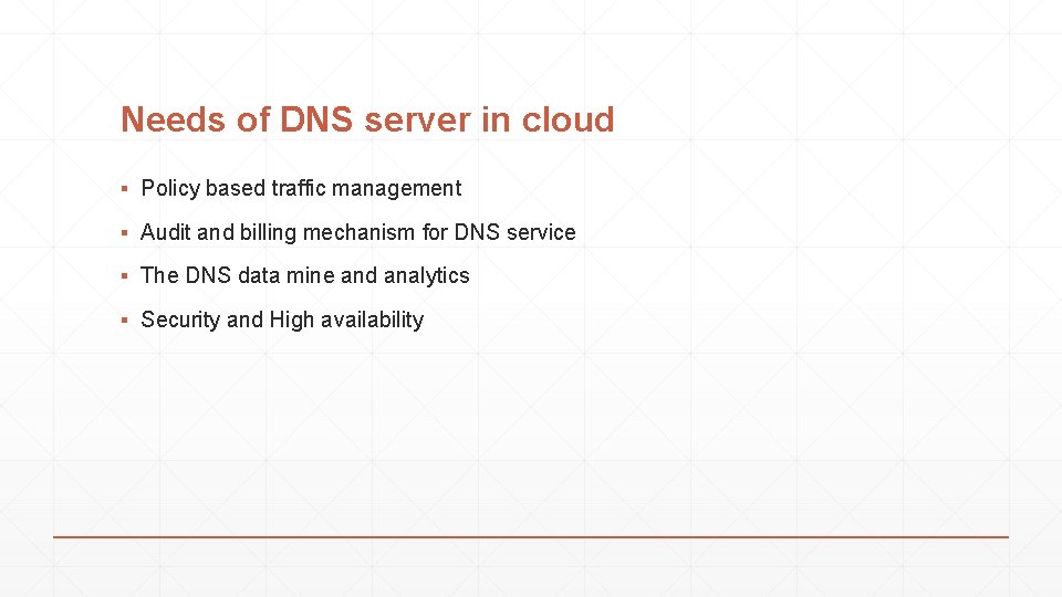 Needs of DNS server in cloud ▪ Policy based traffic management ▪ Audit and