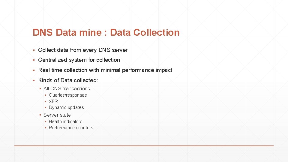 DNS Data mine : Data Collection ▪ Collect data from every DNS server ▪