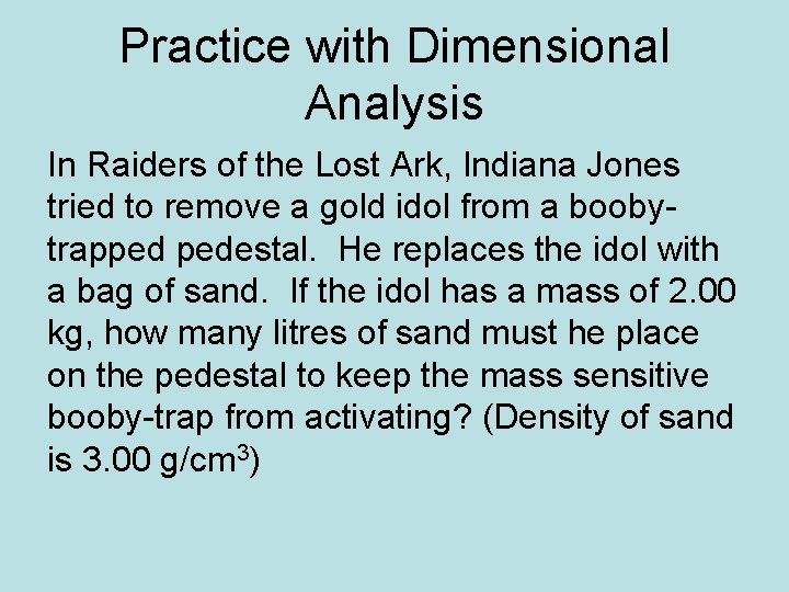 Practice with Dimensional Analysis In Raiders of the Lost Ark, Indiana Jones tried to