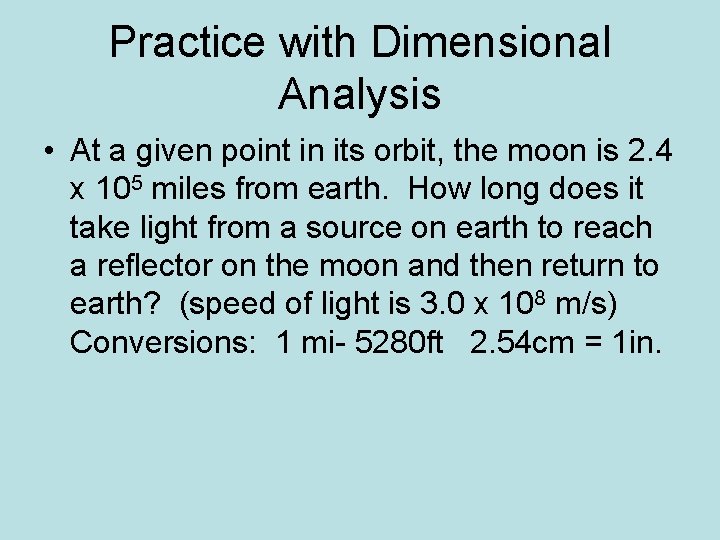 Practice with Dimensional Analysis • At a given point in its orbit, the moon