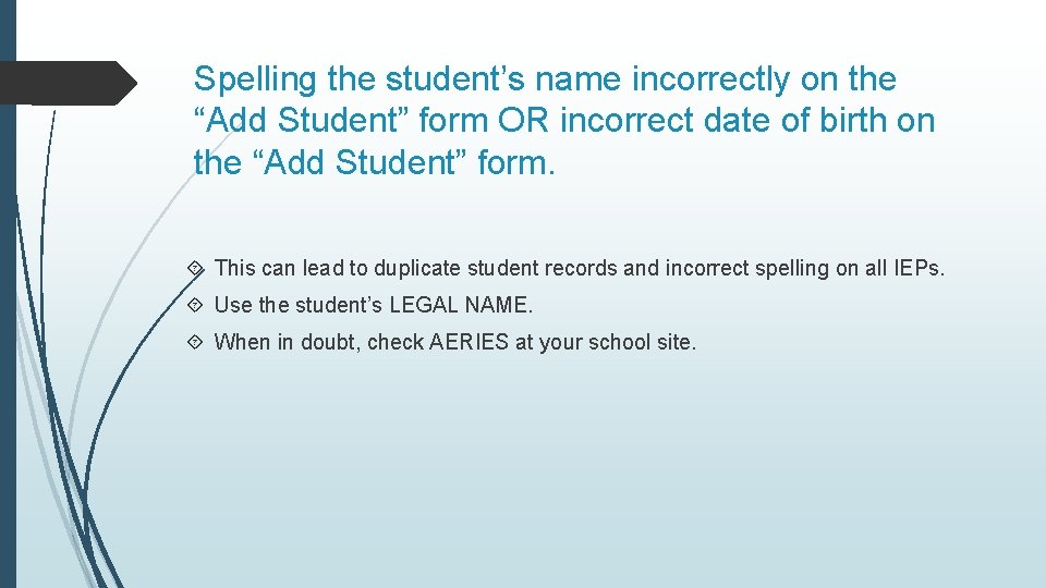 Spelling the student’s name incorrectly on the “Add Student” form OR incorrect date of