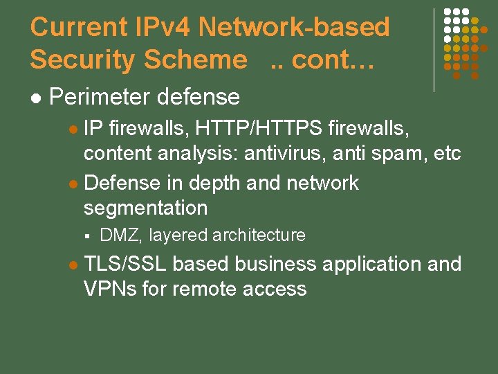 Current IPv 4 Network-based Security Scheme. . cont… l Perimeter defense IP firewalls, HTTP/HTTPS