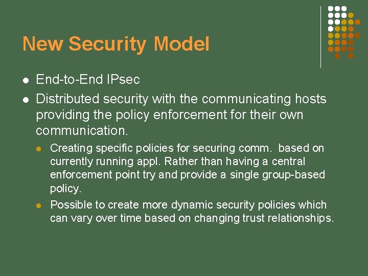New Security Model l l End-to-End IPsec Distributed security with the communicating hosts providing