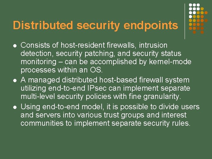 Distributed security endpoints l l l Consists of host-resident firewalls, intrusion detection, security patching,