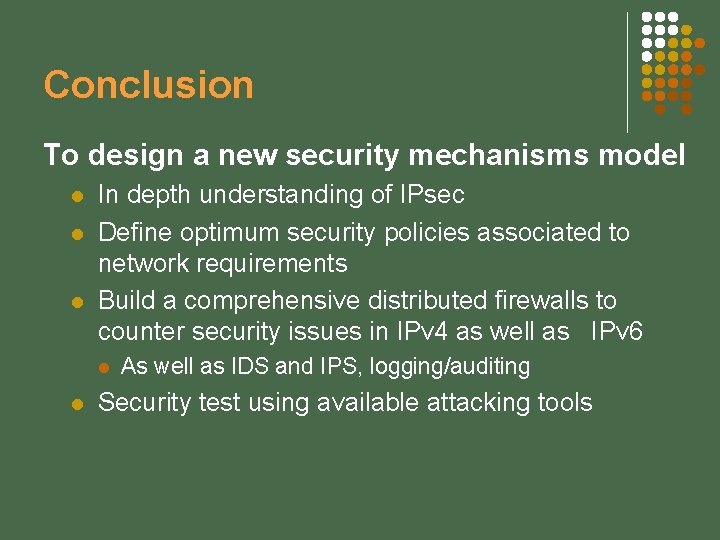 Conclusion To design a new security mechanisms model l In depth understanding of IPsec