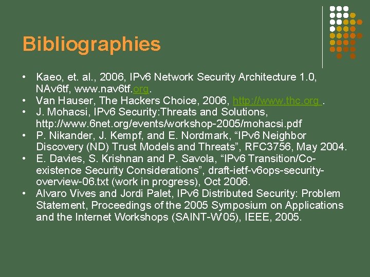 Bibliographies • Kaeo, et. al. , 2006, IPv 6 Network Security Architecture 1. 0,