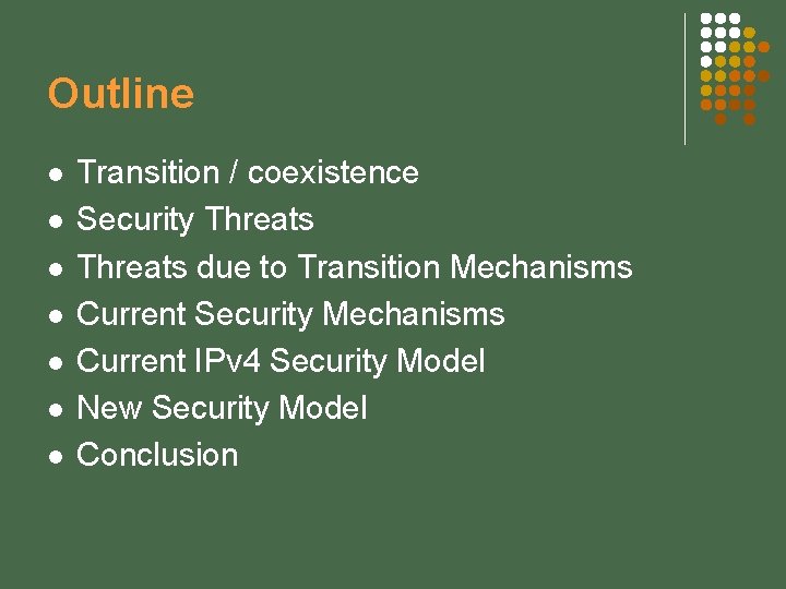 Outline l l l l Transition / coexistence Security Threats due to Transition Mechanisms