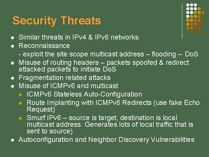 Security Threats l l l Similar threats in IPv 4 & IPv 6 networks.