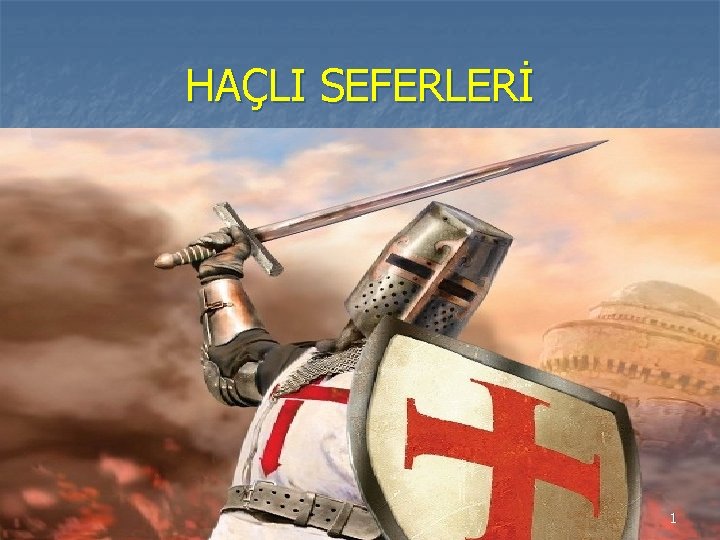 HAÇLI SEFERLERİ 1 