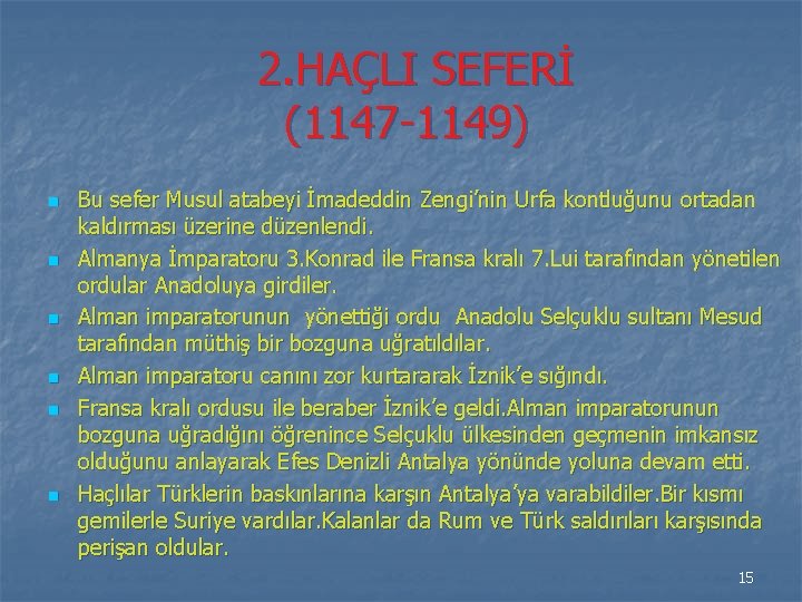 2. HAÇLI SEFERİ (1147 -1149) n n n Bu sefer Musul atabeyi İmadeddin Zengi’nin